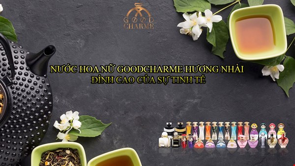 Đỉnh cao tinh tế với nước hoa nữ GoodCharme hương nhài 