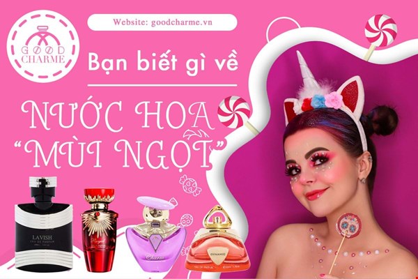 Bạn biết gì về nước hoa mùi ngọt?