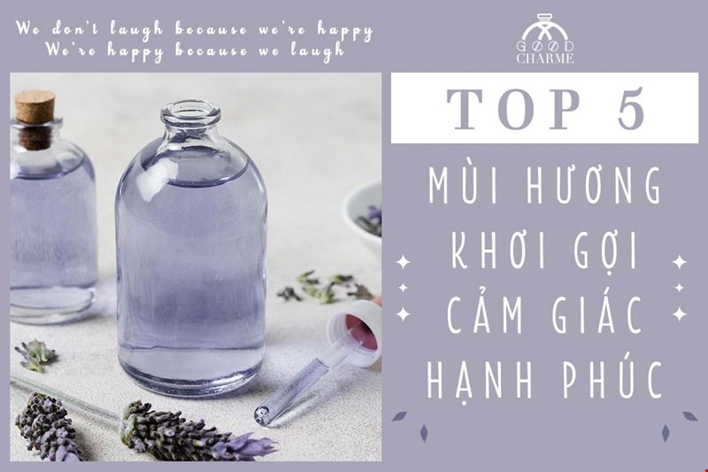 5 MÙI HƯƠNG KHƠI GỢI CẢM GIÁC HẠNH PHÚC